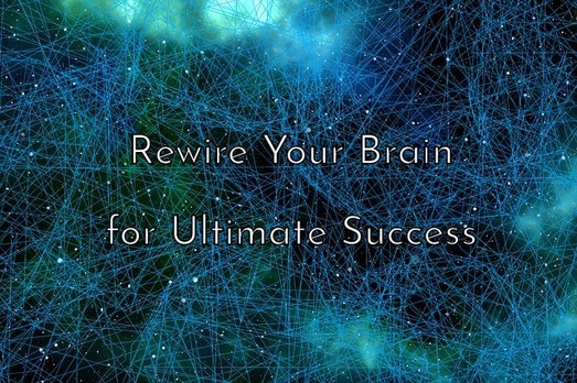 Rewiring Your Brain For Ultimate Success Holistic Spiritual Resources