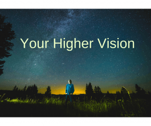 your higher vision